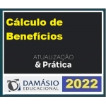 Cálculo de Benefícios por Incapacidade e para os Dependentes - Atualização e Prática (DAMÁSIO 2022)